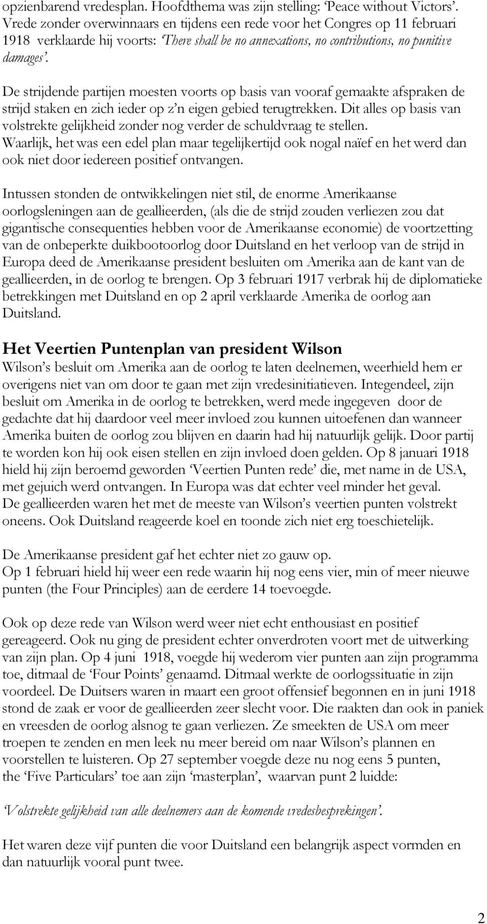 De strijdende partijen moesten voorts op basis van vooraf gemaakte afspraken de strijd staken en zich ieder op z n eigen gebied terugtrekken.