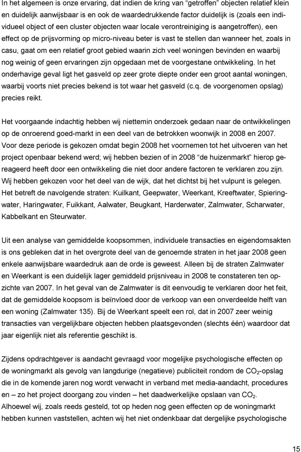 gebied waarin zich veel woningen bevinden en waarbij nog weinig of geen ervaringen zijn opgedaan met de voorgestane ontwikkeling.