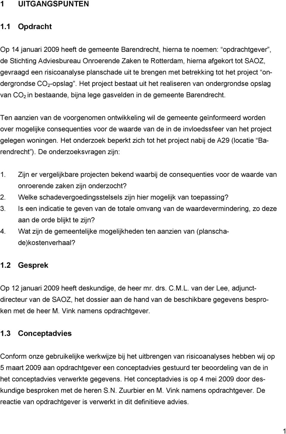 risicoanalyse planschade uit te brengen met betrekking tot het project ondergrondse CO 2 -opslag.