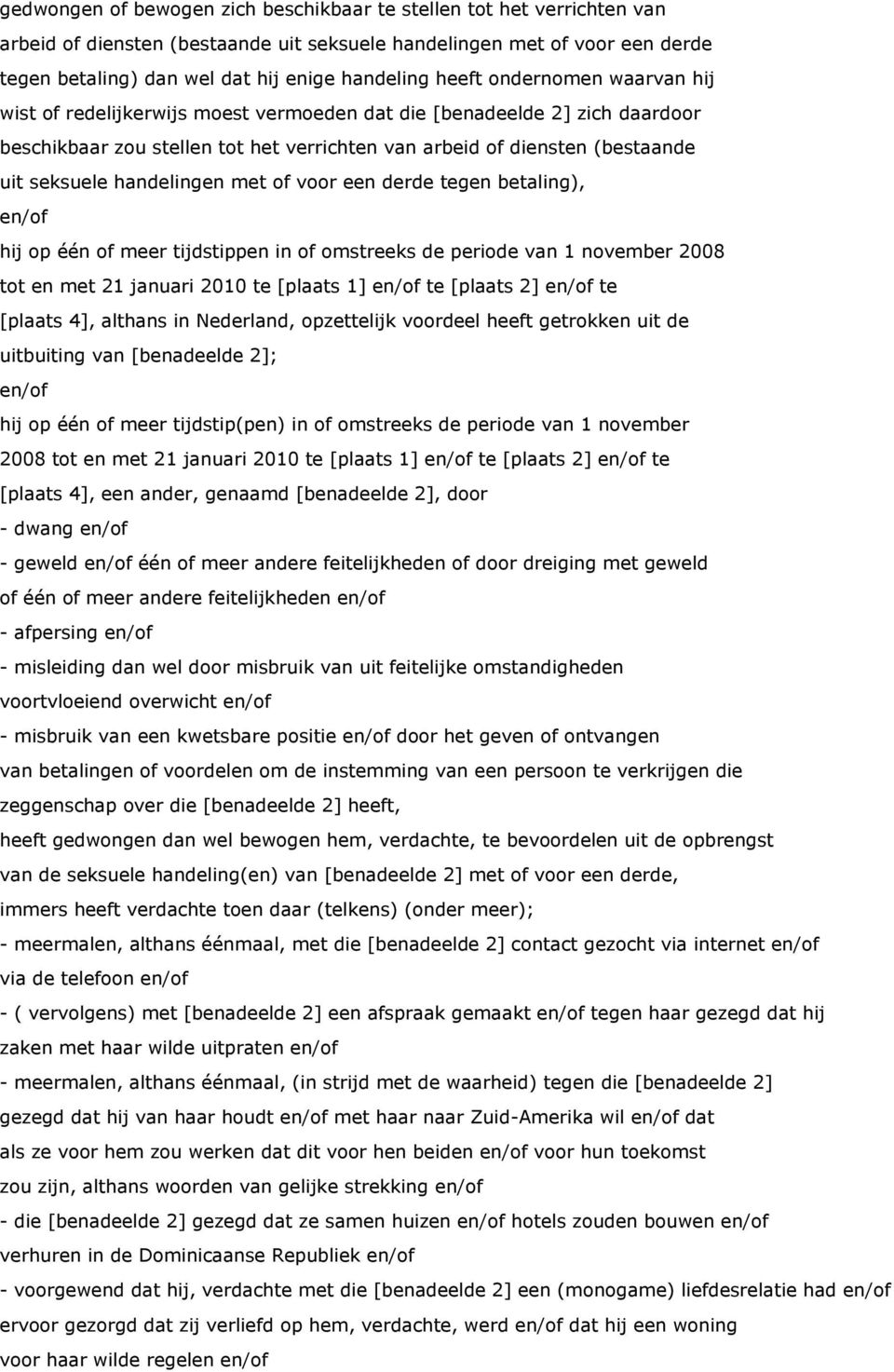 handelingen met of voor een derde tegen betaling), en/of hij op één of meer tijdstippen in of omstreeks de periode van 1 november 2008 tot en met 21 januari 2010 te [plaats 1] en/of te [plaats 2]