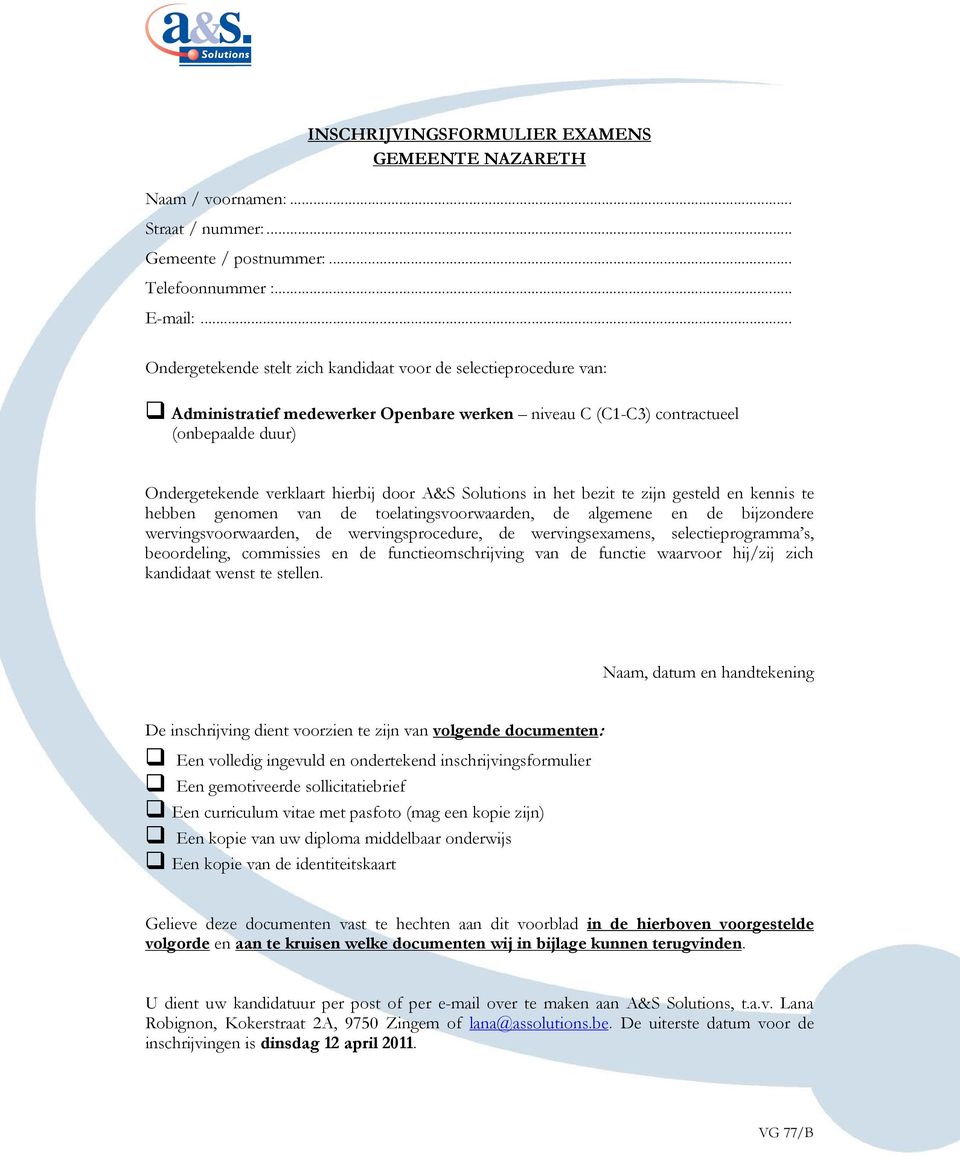 A&S Solutions in het bezit te zijn gesteld en kennis te hebben genomen van de toelatingsvoorwaarden, de algemene en de bijzondere wervingsvoorwaarden, de wervingsprocedure, de wervingsexamens,