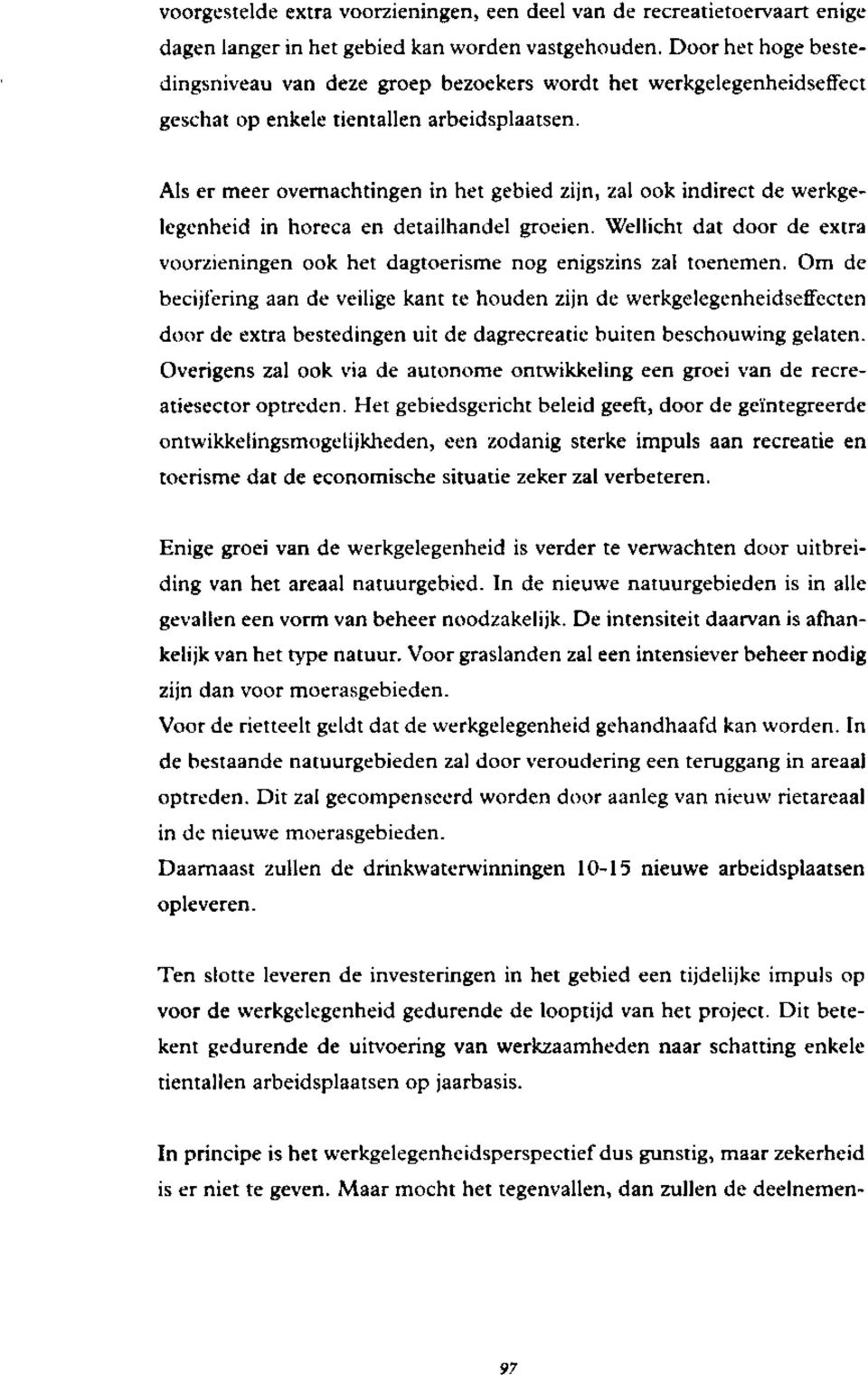 Als er meer overnachtingen in het gebied zijn, zal ook indirect de werkgelegenheid in horeca en detailhandel groeien.