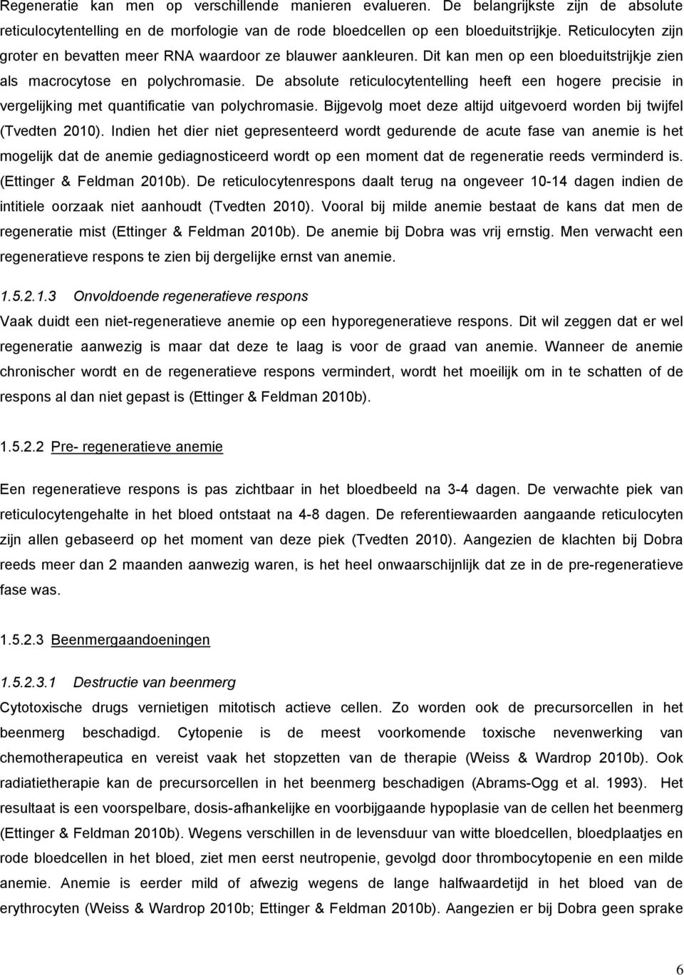 De absolute reticulocytentelling heeft een hogere precisie in vergelijking met quantificatie van polychromasie. Bijgevolg moet deze altijd uitgevoerd worden bij twijfel (Tvedten 2010).