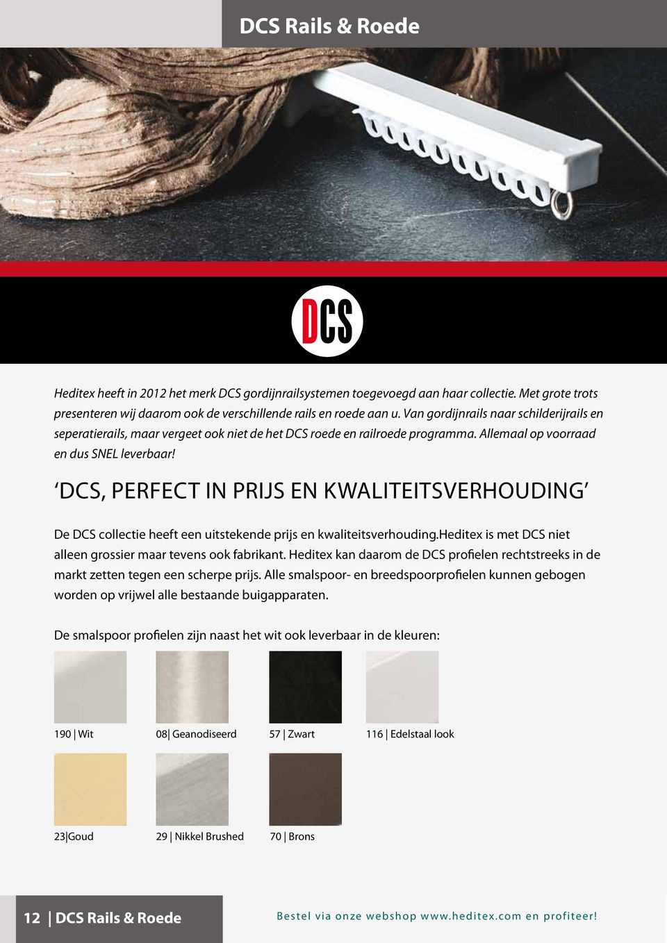 DCS, PERFECT IN PRIJS EN KWALITEITSVERHOUDING De DCS collectie heeft een uitstekende prijs en kwaliteitsverhouding.heditex is met DCS niet alleen grossier maar tevens ook fabrikant.