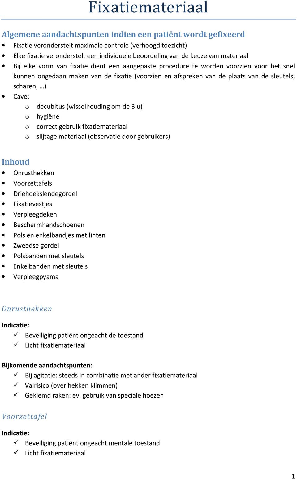 sleutels, scharen, ) Cave: o decubitus (wisselhouding om de 3 u) o hygiëne o correct gebruik fixatiemateriaal o slijtage materiaal (observatie door gebruikers) Inhoud Onrusthekken Voorzettafels