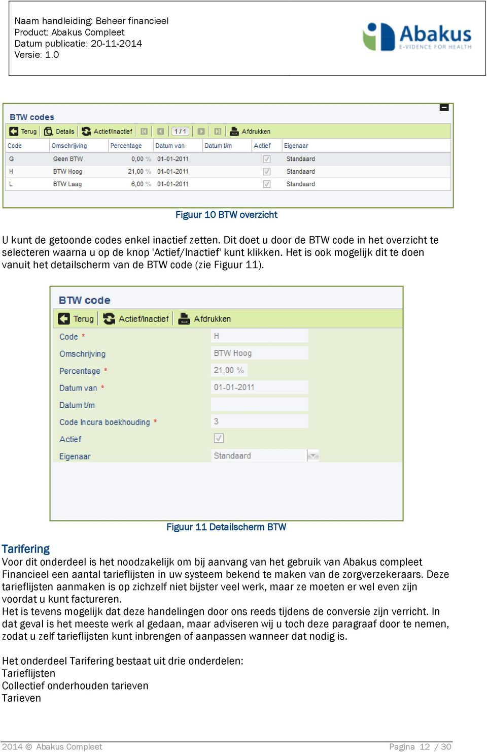 Figuur 11 Detailscherm BTW Tarifering Voor dit onderdeel is het noodzakelijk om bij aanvang van het gebruik van Abakus compleet Financieel een aantal tarieflijsten in uw systeem bekend te maken van