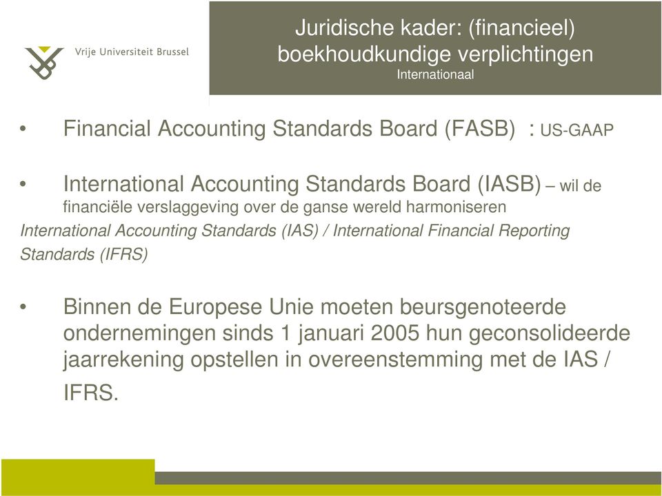 International Accounting Standards (IAS) / International Financial Reporting Standards (IFRS) Binnen de Europese Unie moeten