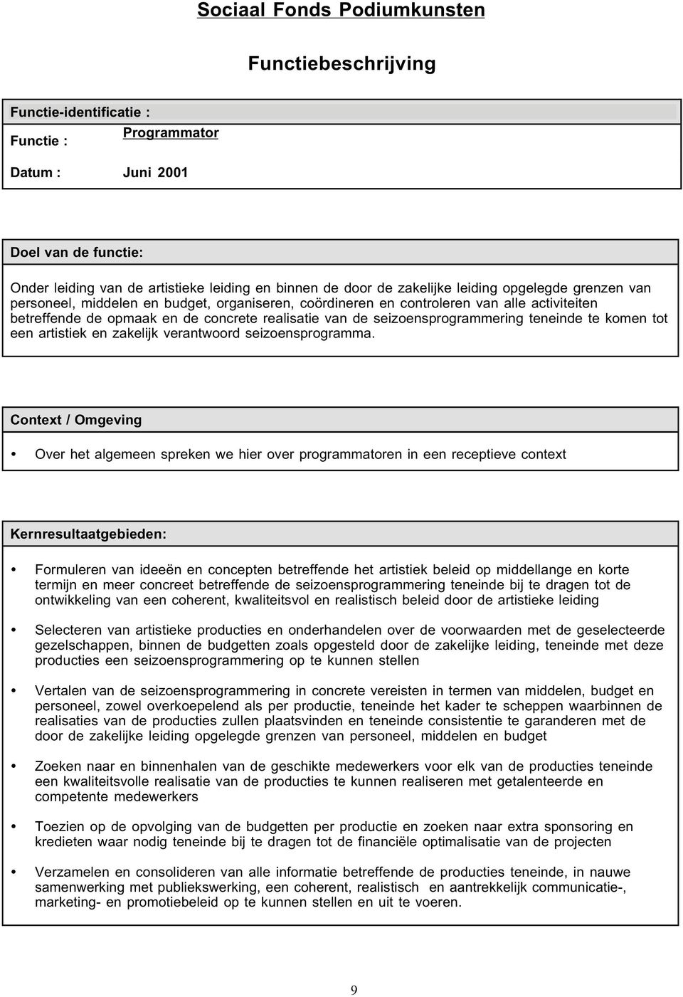 seizoensprogrammering teneinde te komen tot een artistiek en zakelijk verantwoord seizoensprogramma.