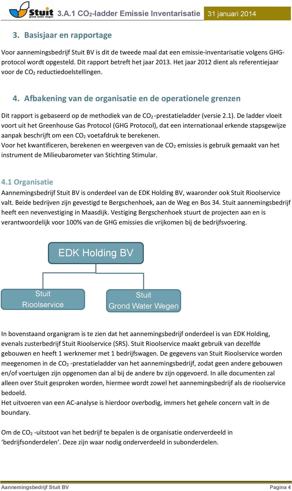 Afbakening van de organisatie en de operationele grenzen Dit rapport is gebaseerd op de methodiek van de CO 2 -prestatieladder (versie 2.1).