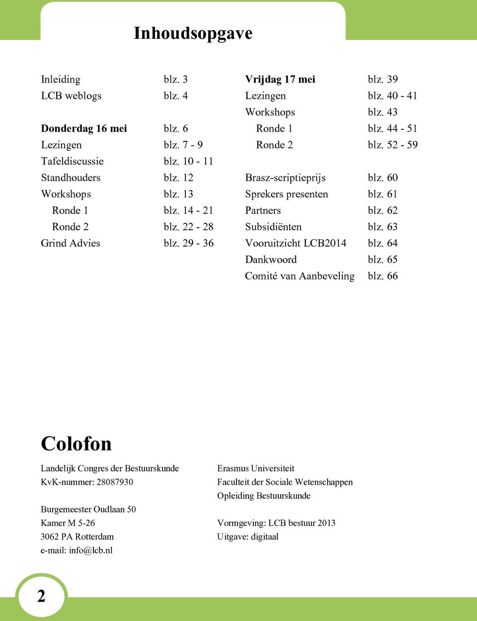 61 Partners blz. 62 Subsidiënten blz. 63 Vooruitzicht LCB2014 blz. 64 Dankwoord blz. 65 Comité van Aanbeveling blz.