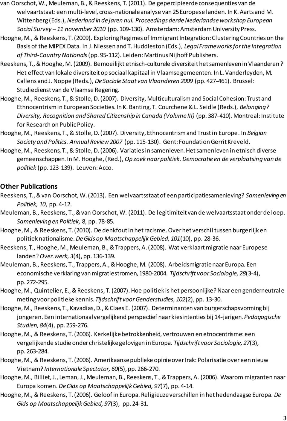 , & Reeskens, T. (2009). Exploring Regimes of Immigrant Integration: Clustering Countries on the Basis of the MIPEX Data. In J. Niessen and T. Huddleston (Eds.