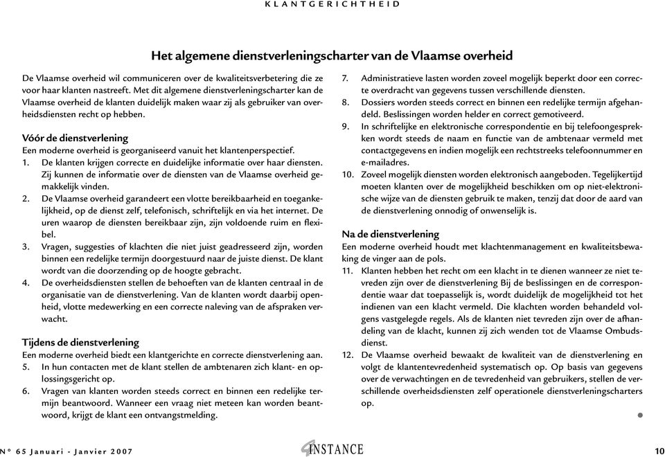 Vóór de dienstverlening Een moderne overheid is georganiseerd vanuit het klantenperspectief. 1. De klanten krijgen correcte en duidelijke informatie over haar diensten.