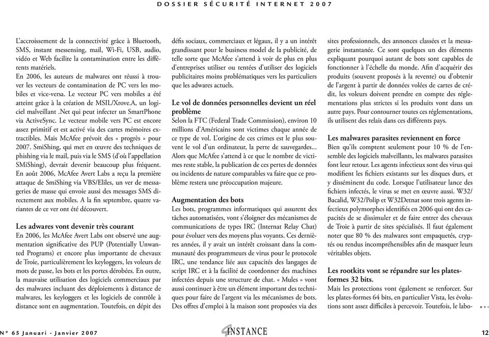 Le vecteur PC vers mobiles a été atteint grâce à la création de MSIL/Xrove.A, un logiciel malveillant.net qui peut infecter un SmartPhone via ActiveSync.