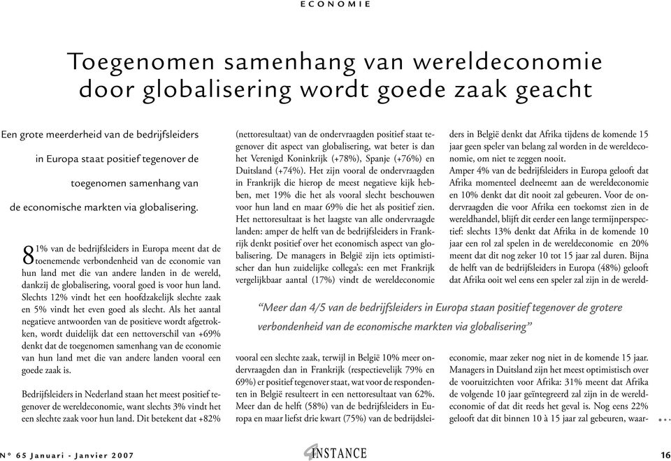 81% van de bedrijfsleiders in Europa meent dat de toenemende verbondenheid van de economie van hun land met die van andere landen in de wereld, dankzij de globalisering, vooral goed is voor hun land.