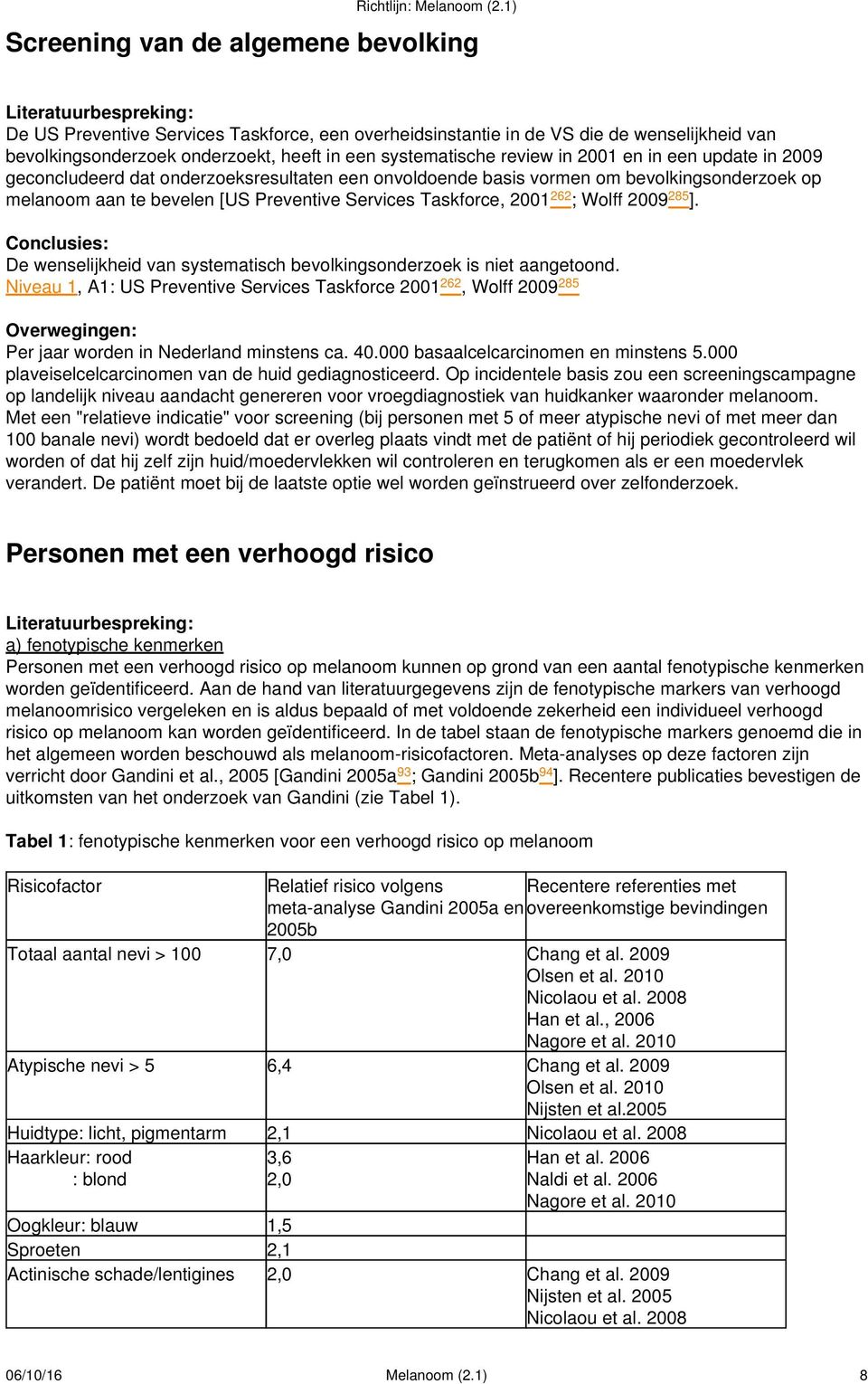 2009 285 ]. Conclusies: De wenselijkheid van systematisch bevolkingsonderzoek is niet aangetoond.