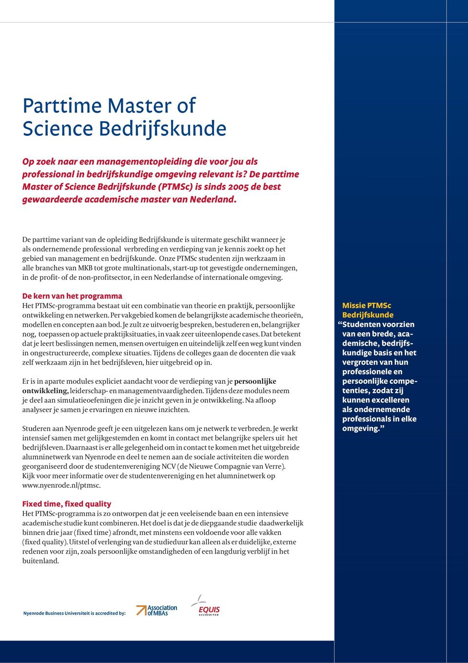 De parttime variant van de opleiding Bedrijfskunde is uitermate geschikt wanneer je als ondernemende professional verbreding en verdieping van je kennis zoekt op het gebied van management en