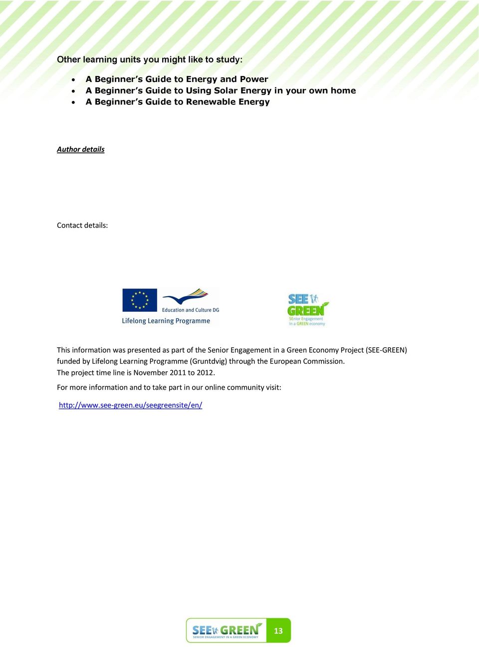 in a Green Economy Project (SEE-GREEN) funded by Lifelong Learning Programme (Gruntdvig) through the European Commission.