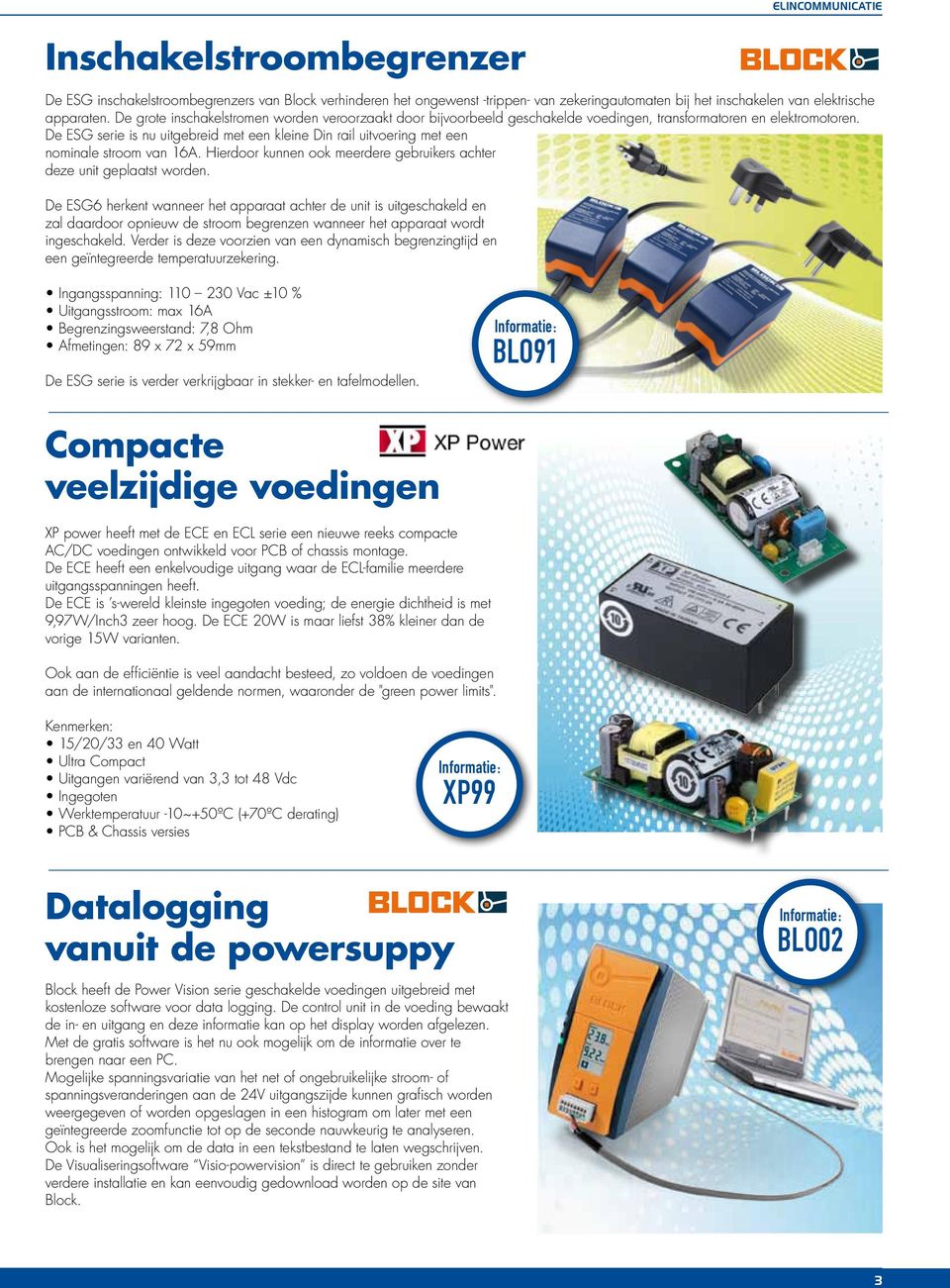 De ESG serie is nu uitgebreid met een kleine Din rail uitvoering met een nominale stroom van 16A. Hierdoor kunnen ook meerdere gebruikers achter deze unit geplaatst worden.