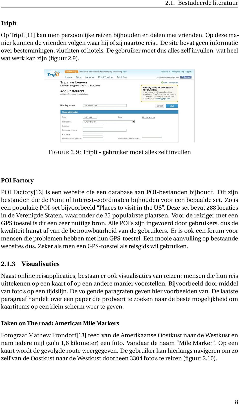 9: TripIt - gebruiker moet alles zelf invullen POI Factory POI Factory[12] is een website die een database aan POI-bestanden bijhoudt.