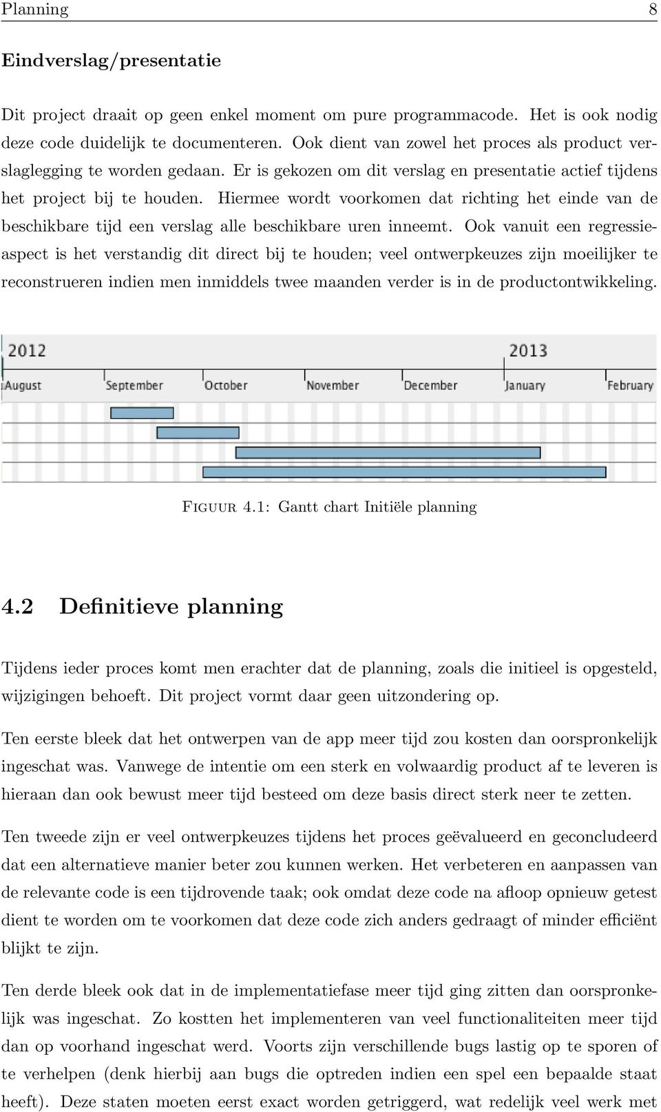 Hiermee wordt voorkomen dat richting het einde van de beschikbare tijd een verslag alle beschikbare uren inneemt.