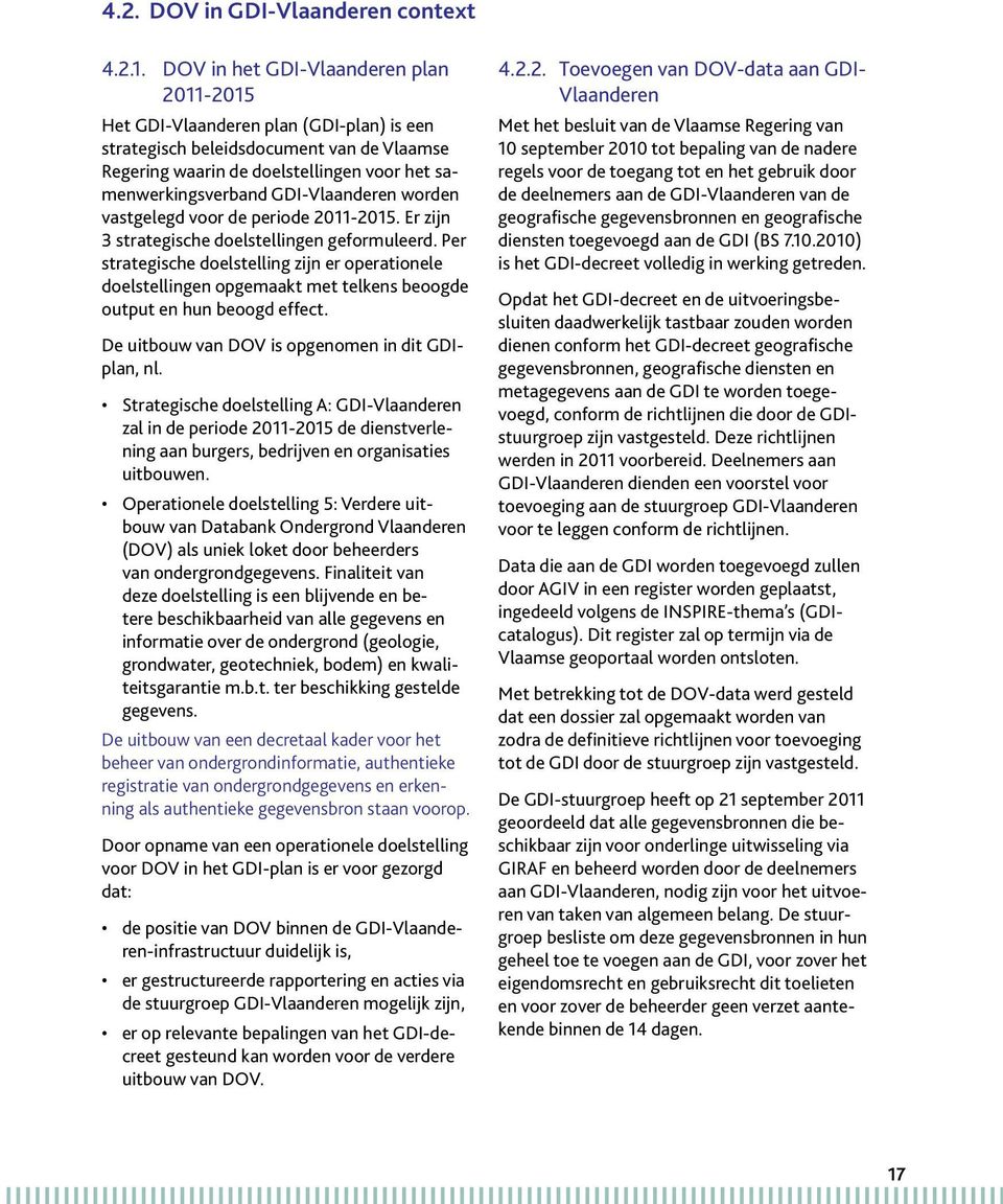 GDI-Vlaanderen worden vastgelegd voor de periode 2011-2015. Er zijn 3 strategische doelstellingen geformuleerd.