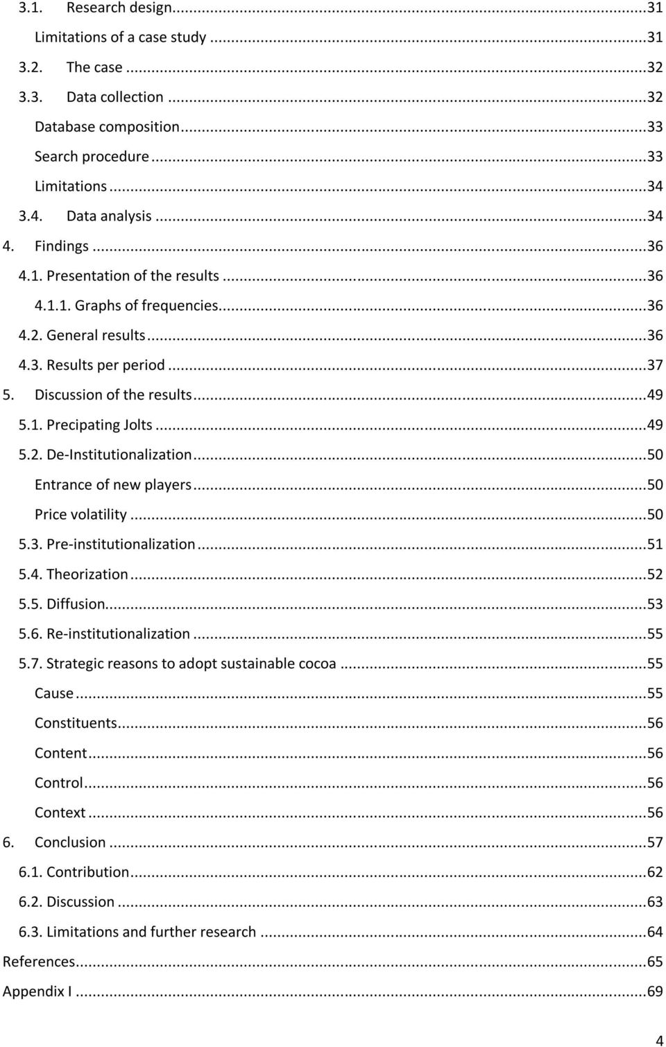 .. 49 5.2. De-Institutionalization... 50 Entrance of new players... 50 Price volatility... 50 5.3. Pre-institutionalization... 51 5.4. Theorization... 52 5.5. Diffusion... 53 5.6.