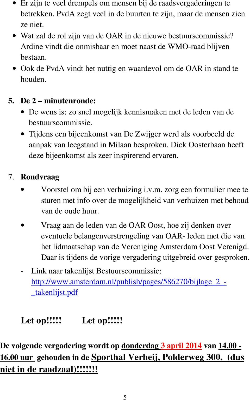 Ook de PvdA vindt het nuttig en waardevol om de OAR in stand te houden. 5. De 2 minutenronde: De wens is: zo snel mogelijk kennismaken met de leden van de bestuurscommissie.