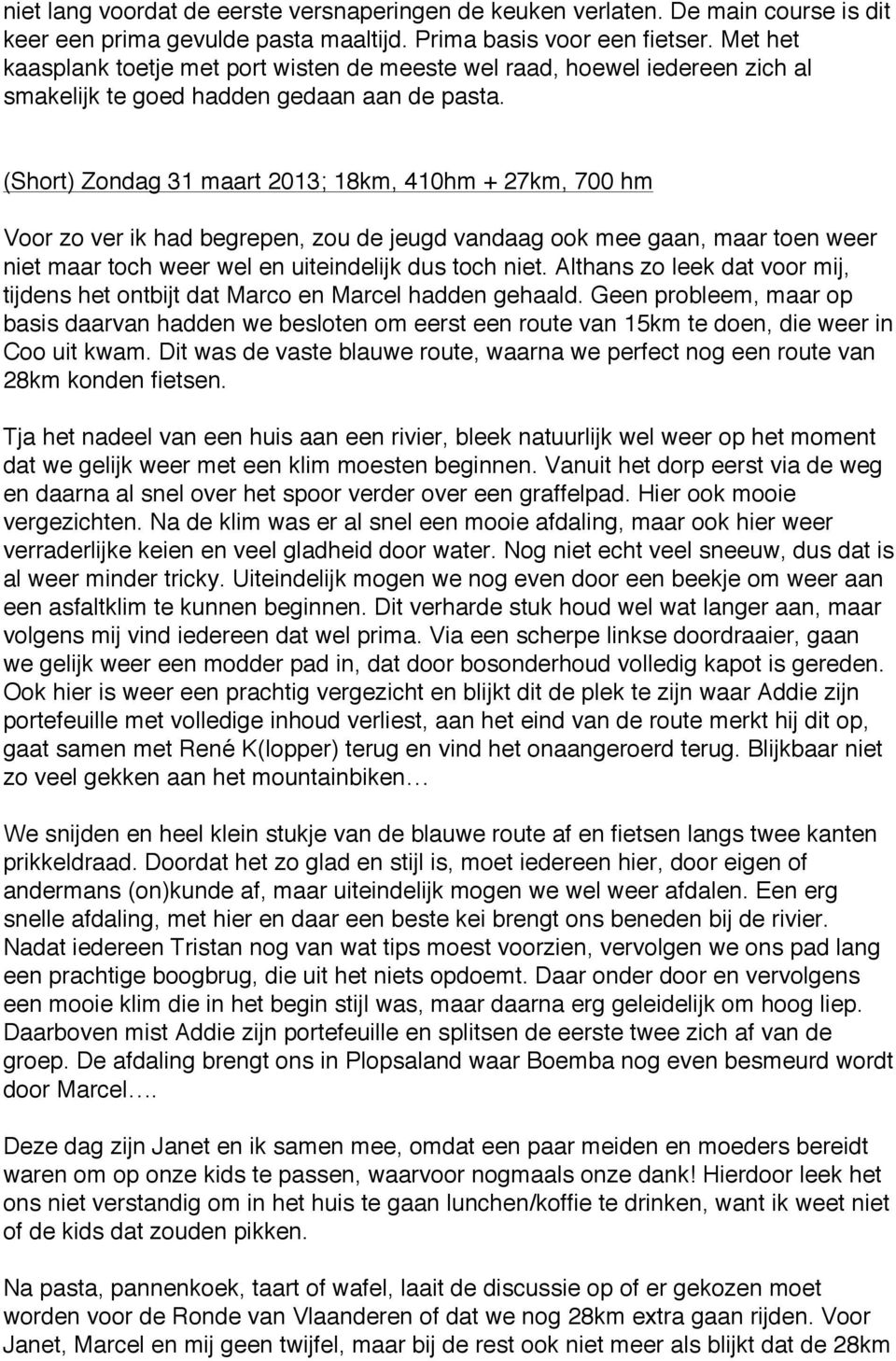 (Short) Zondag 31 maart 2013; 18km, 410hm + 27km, 700 hm Voor zo ver ik had begrepen, zou de jeugd vandaag ook mee gaan, maar toen weer niet maar toch weer wel en uiteindelijk dus toch niet.