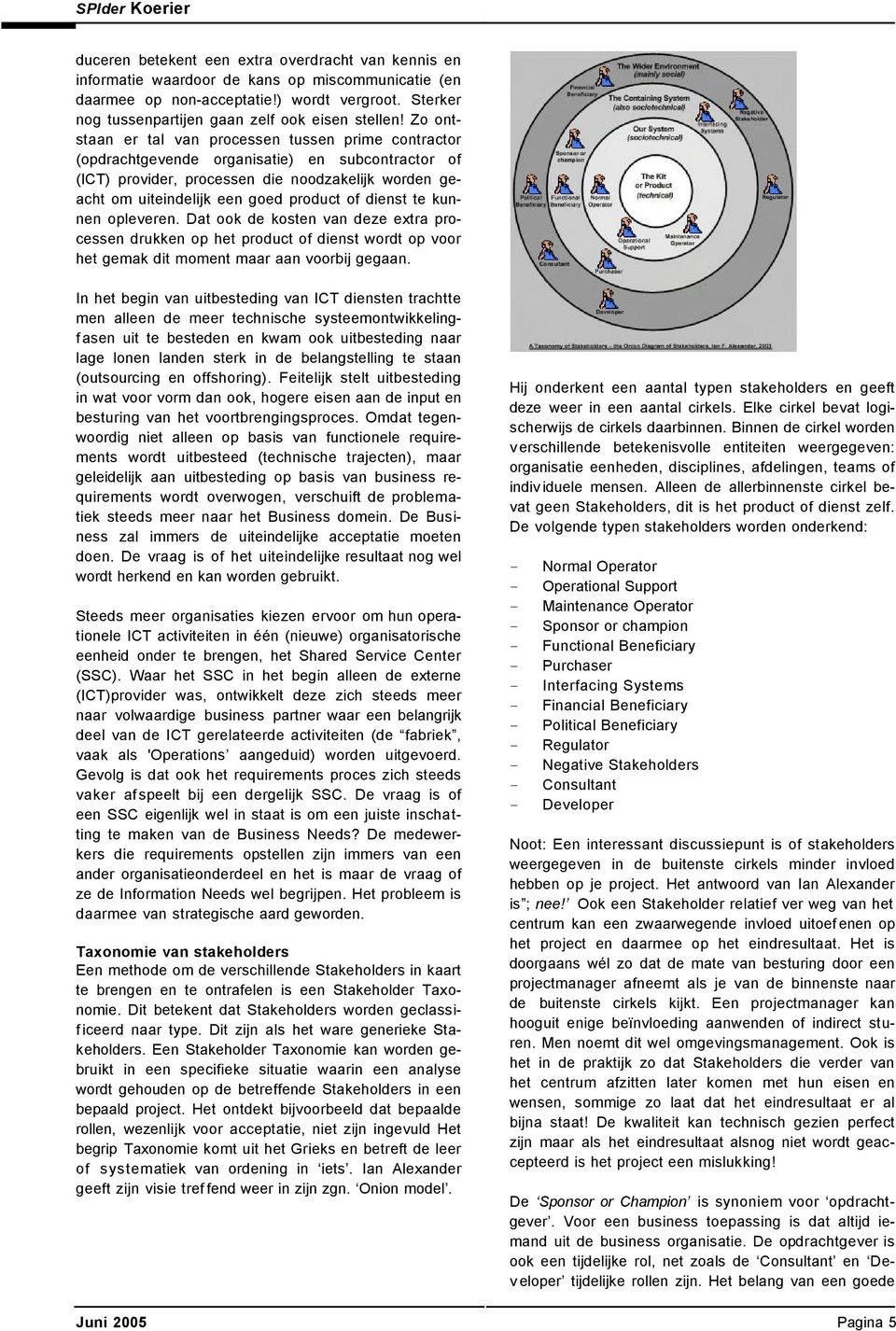 Zo ontstaan er tal van processen tussen prime contractor (opdrachtgevende organisatie) en subcontractor of (ICT) provider, processen die noodzakelijk worden geacht om uiteindelijk een goed product of