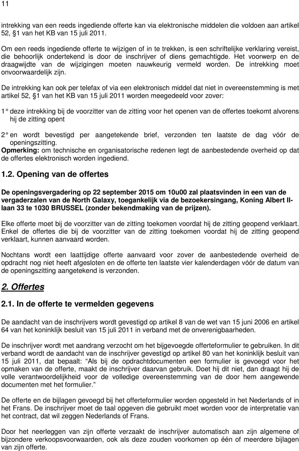 Het voorwerp en de draagwijdte van de wijzigingen moeten nauwkeurig vermeld worden. De intrekking moet onvoorwaardelijk zijn.