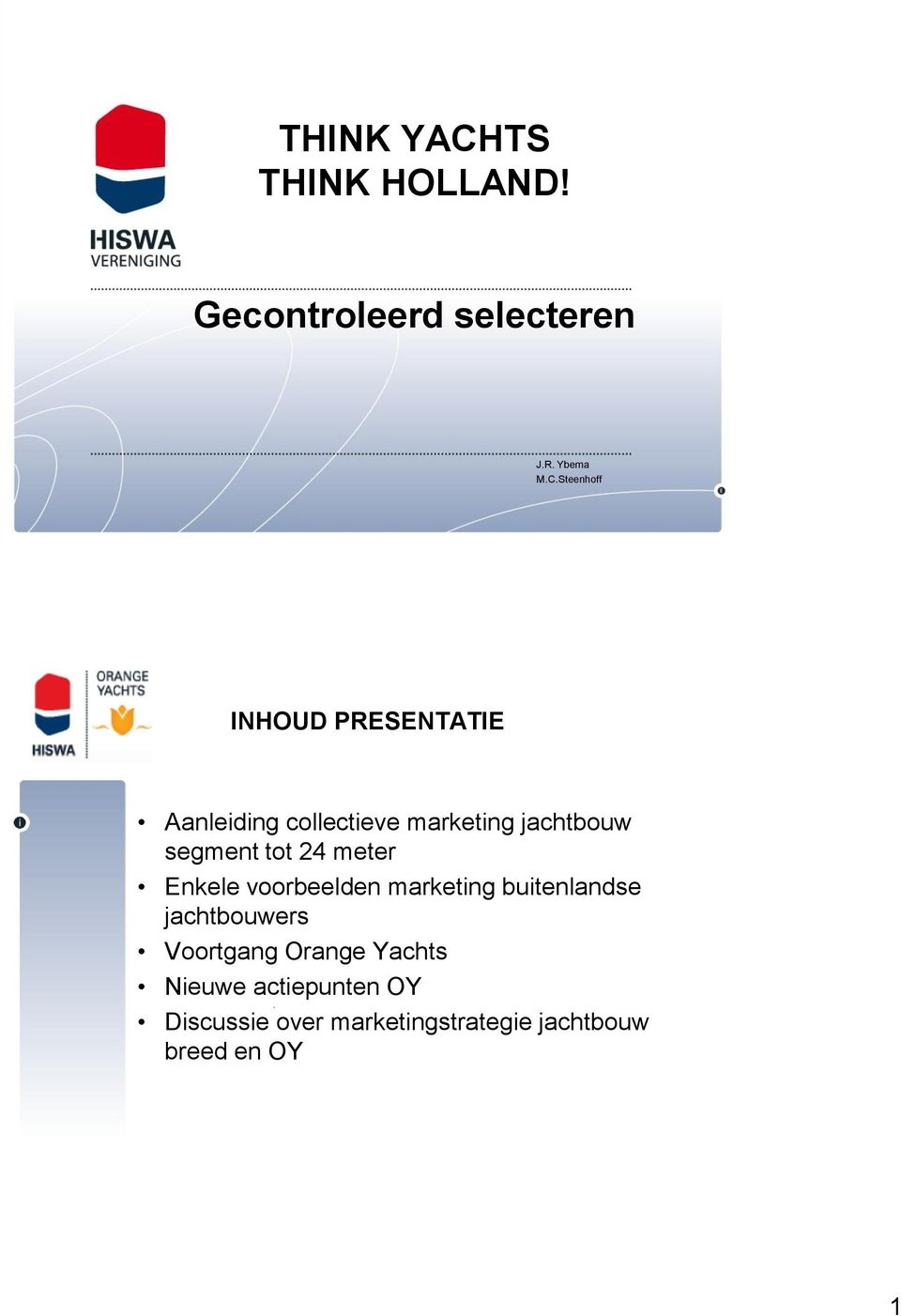 Steenhoff INHOUD PRESENTATIE Aanleiding collectieve marketing jachtbouw segment