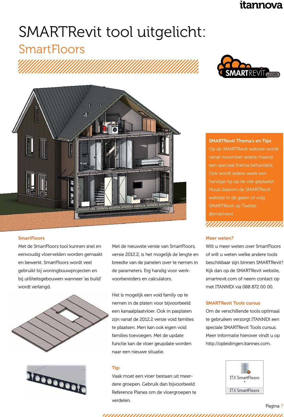 SmartFloors Met de SmartFloors tool kunnen snel en eenvoudig vloervelden worden gemaakt en bewerkt.