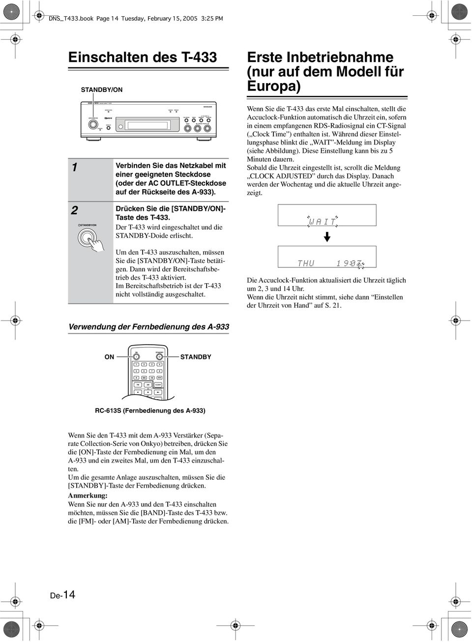 Erste Inbetriebnahme (nur auf dem Modell für Europa) Wenn Sie die T-433 das erste Mal einschalten, stellt die Accuclock-Funktion automatisch die Uhrzeit ein, sofern in einem empfangenen