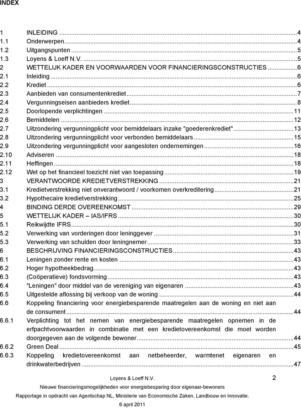 8 Uitzondering vergunningplicht voor verbonden bemiddelaars...15 2.9 Uitzondering vergunningplicht voor aangesloten ondernemingen...16 2.10 Adviseren...18 2.