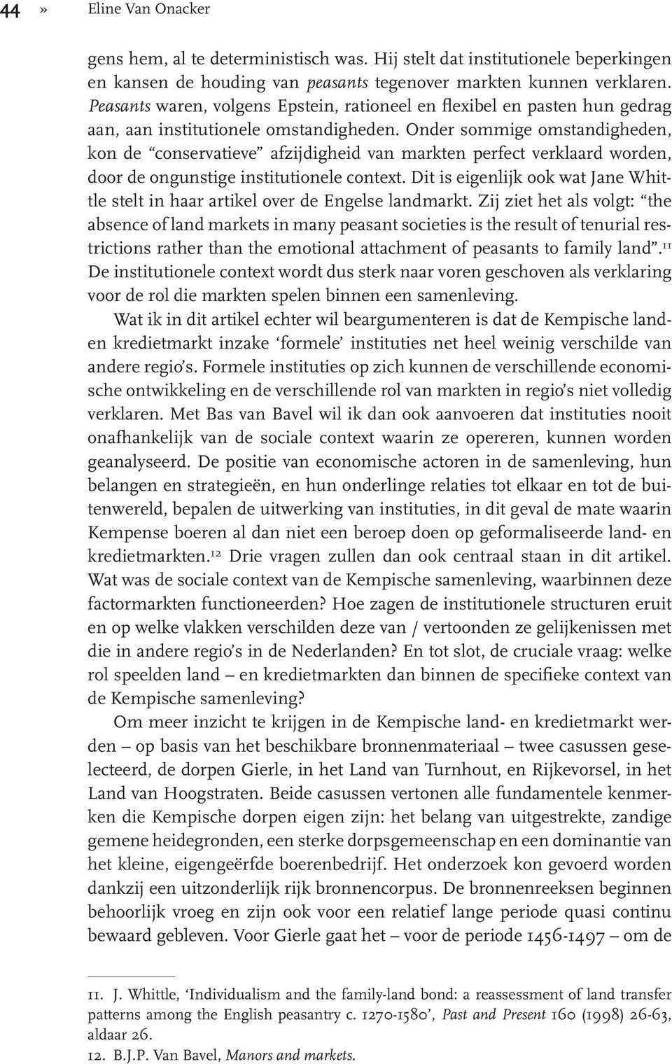 Onder sommige omstandigheden, kon de conservatieve afzijdigheid van markten perfect verklaard worden, door de ongunstige institutionele context.