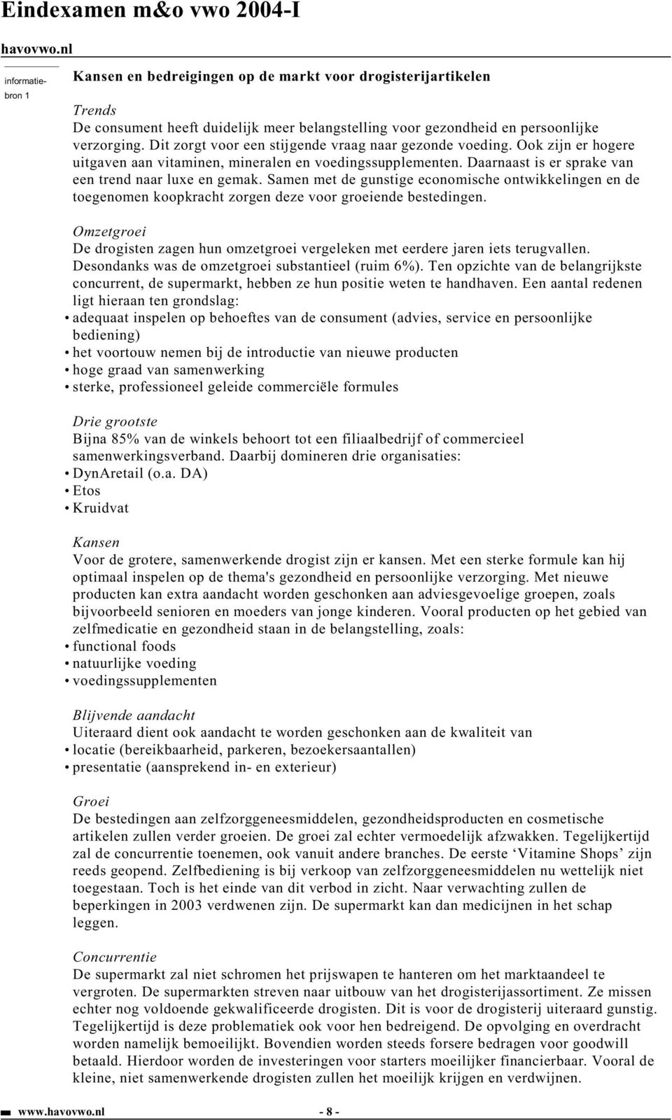 Samen met de gunstige economische ontwikkelingen en de toegenomen koopkracht zorgen deze voor groeiende bestedingen.