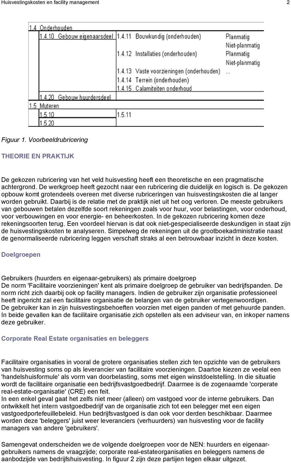 Daarbij is de relatie met de praktijk niet uit het oog verloren.