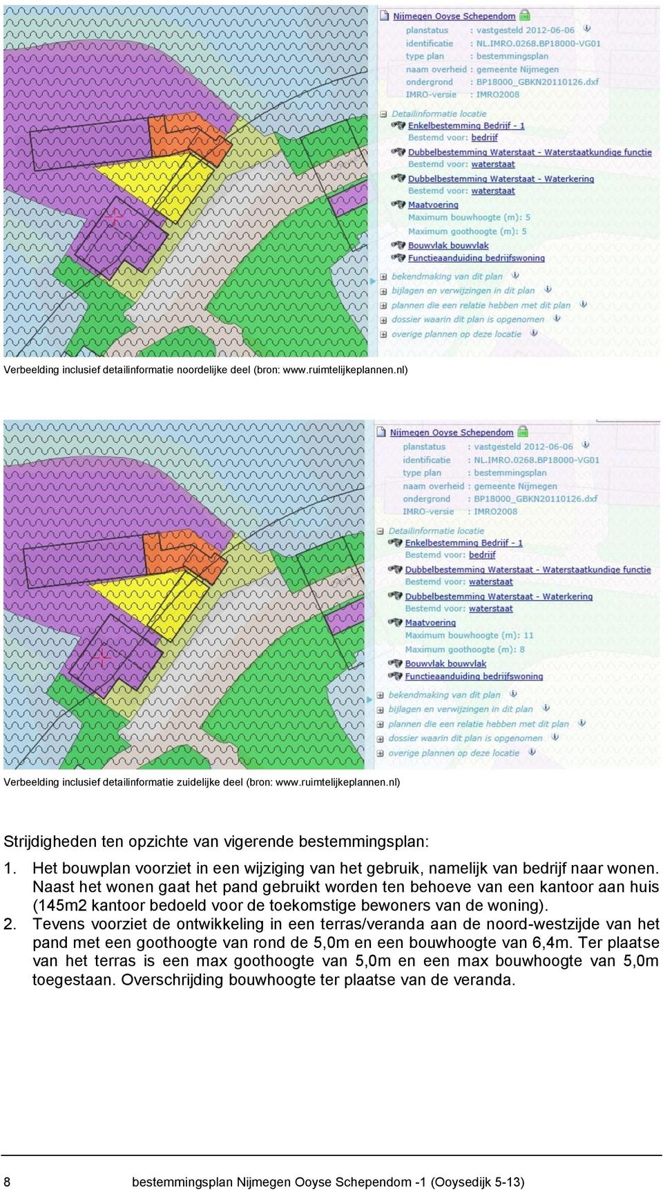 Naast het wonen gaat het pand gebruikt worden ten behoeve van een kantoor aan huis (145m2 kantoor bedoeld voor de toekomstige bewoners van de woning). 2.