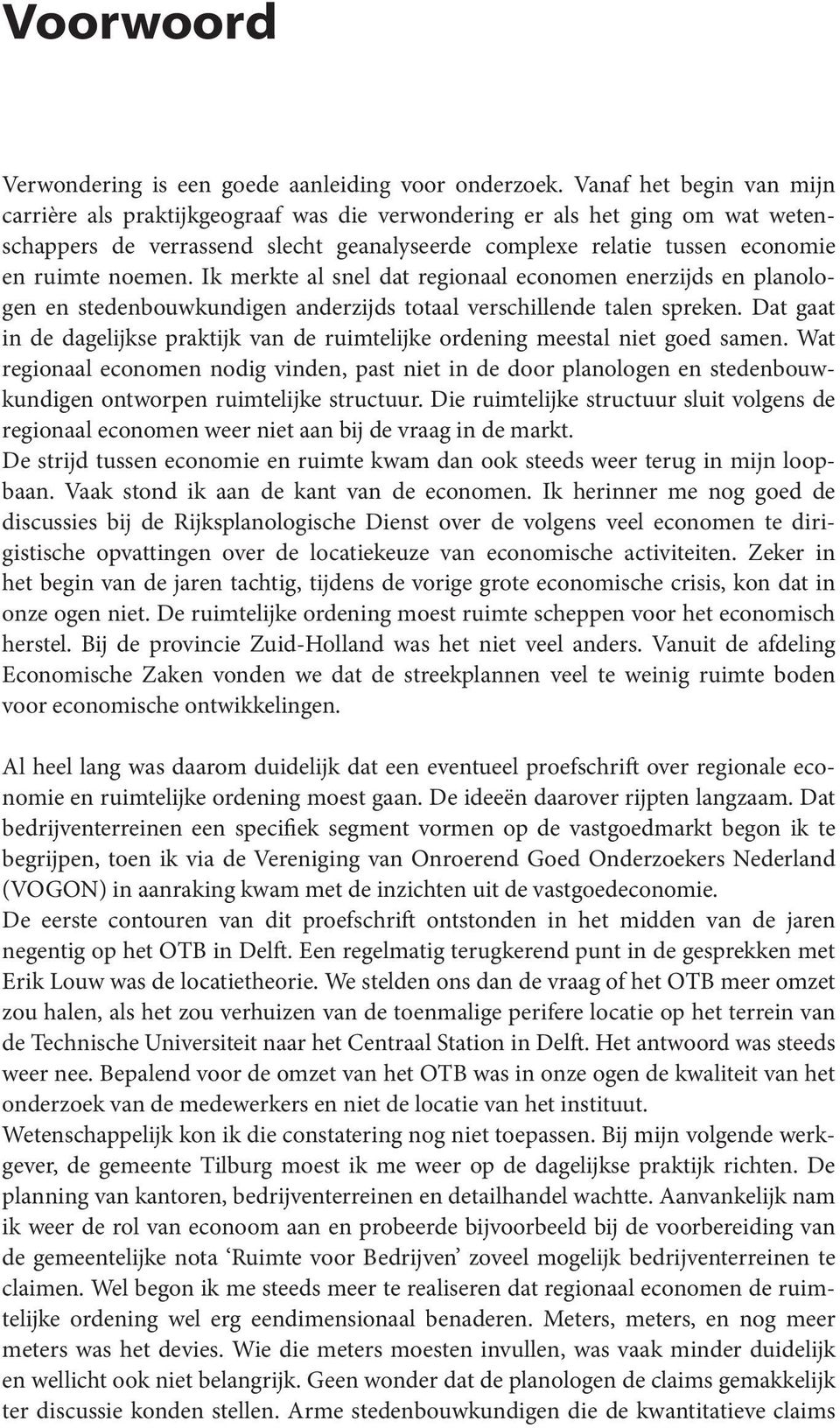 Ik merkte al snel dat regionaal economen enerzijds en planologen en stedenbouwkundigen anderzijds totaal verschillende talen spreken.