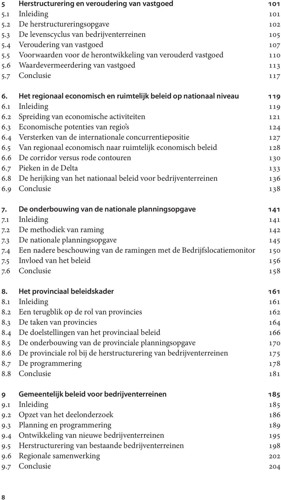 1 Inleiding 119 6.2 Spreiding van economische activiteiten 121 6.3 Economische potenties van regio s 124 6.4 Versterken van de internationale concurrentiepositie 127 6.