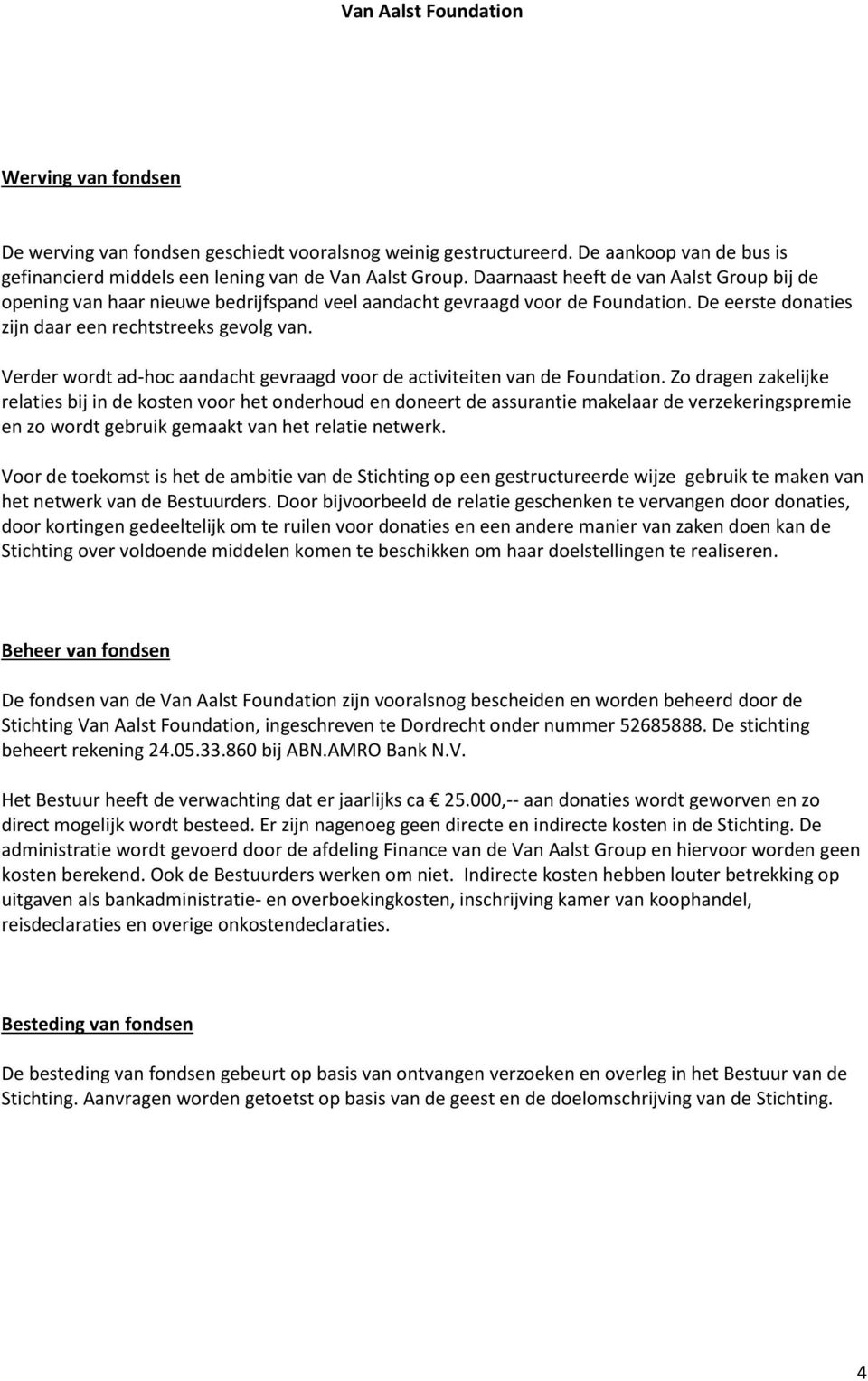 Verder wordt ad-hoc aandacht gevraagd voor de activiteiten van de Foundation.