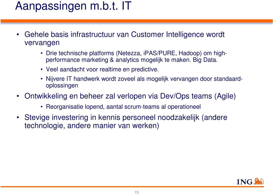 highperformance marketing & analytics mogelijk te maken. Big Data. Veel aandacht voor realtime en predictive.