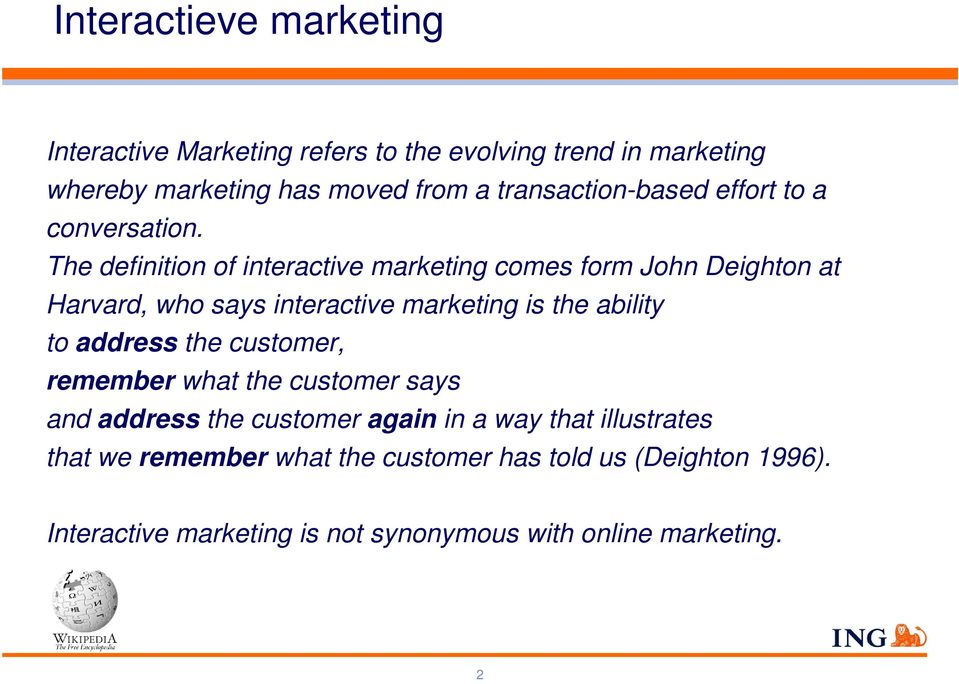 The definition of interactive marketing comes form John Deighton at Harvard, who says interactive marketing is the ability to