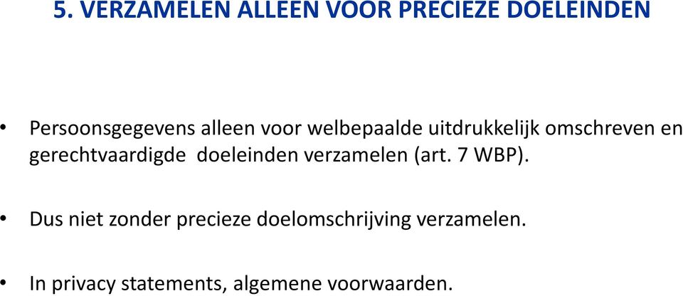 gerechtvaardigde doeleinden verzamelen (art. 7 WBP).