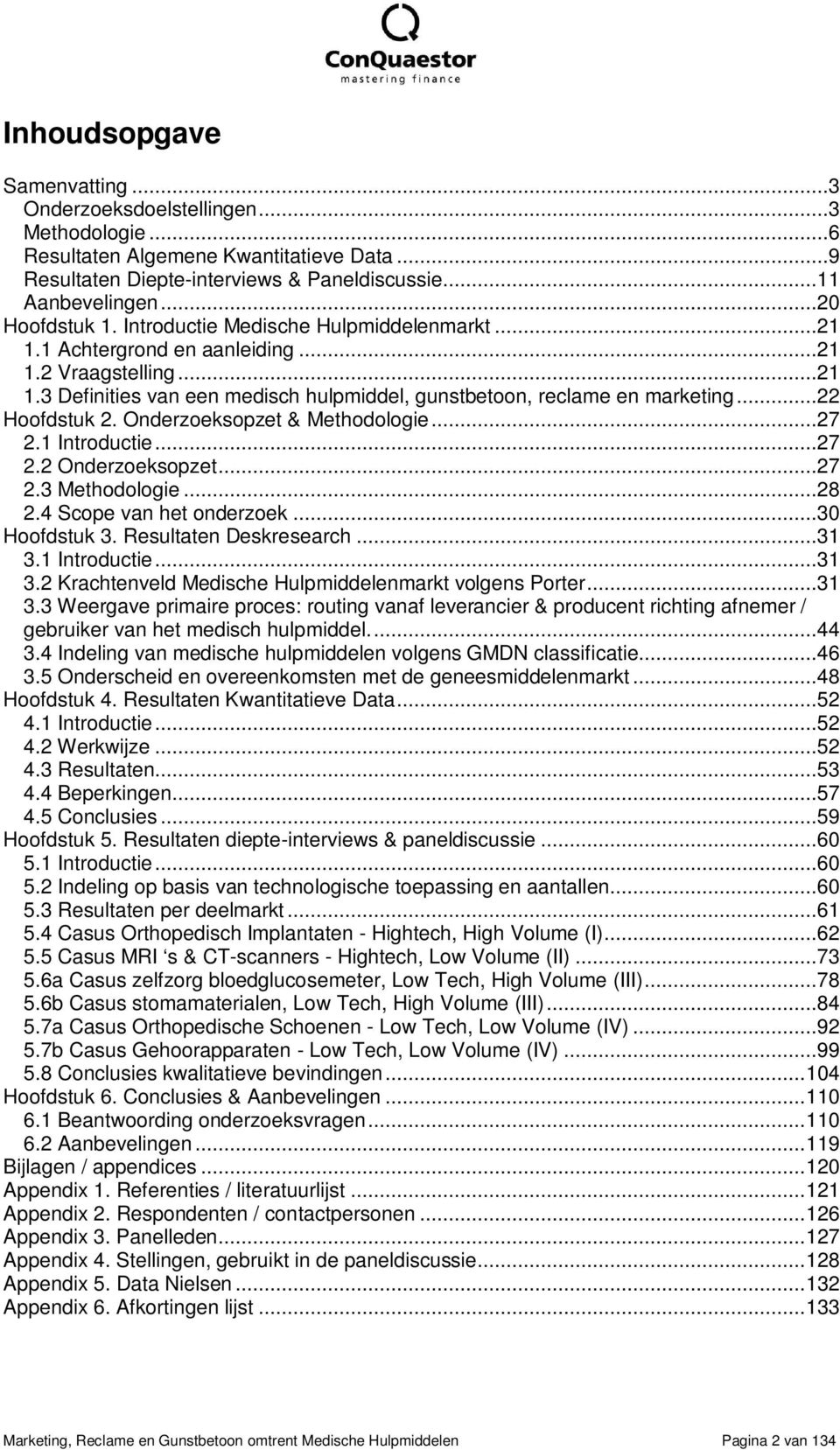 Onderzoeksopzet & Methodologie...27 2.1 Introductie...27 2.2 Onderzoeksopzet...27 2.3 Methodologie...28 2.4 Scope van het onderzoek...30 Hoofdstuk 3. Resultaten Deskresearch...31 3.