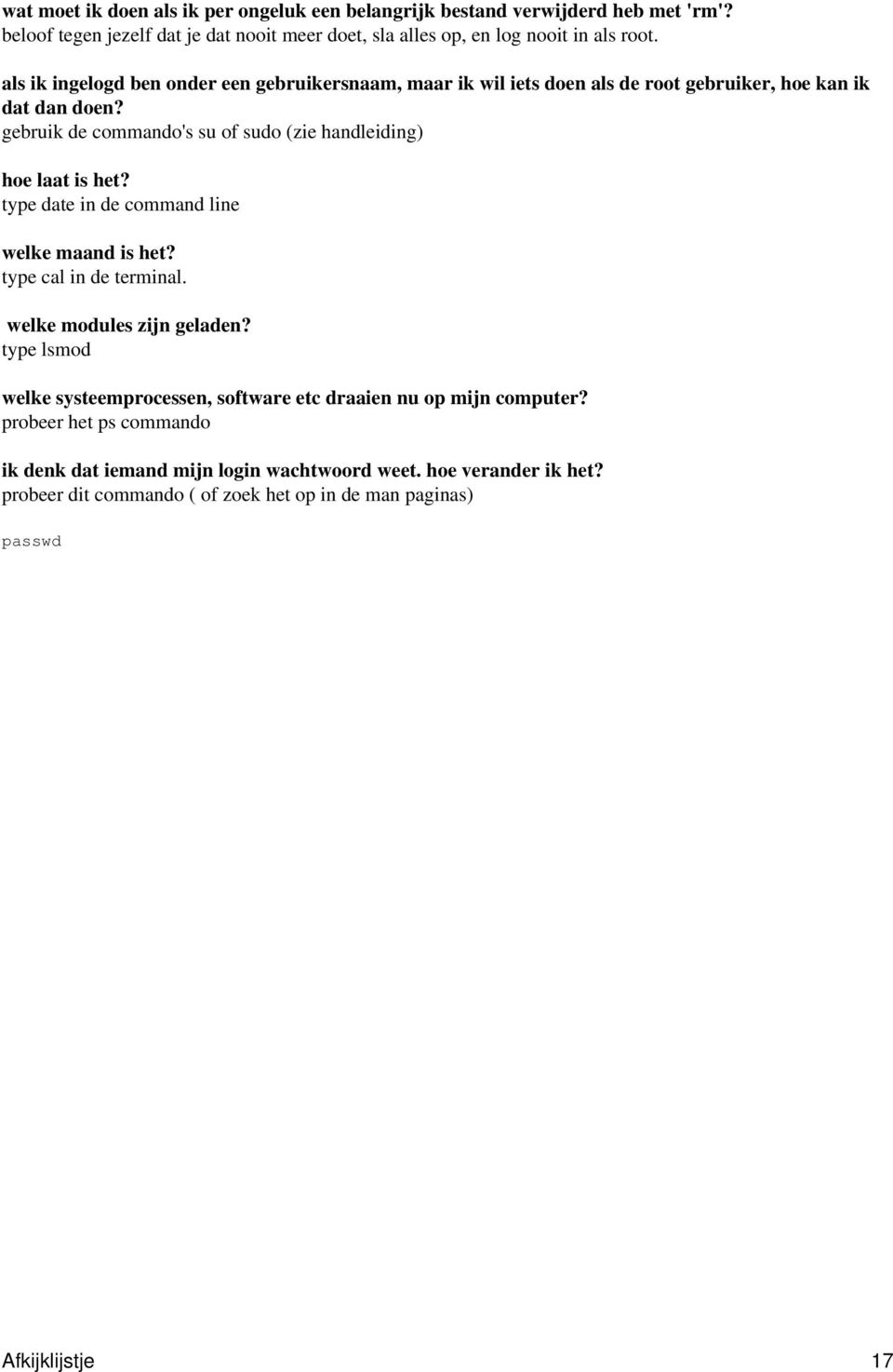 gebruik de commando's su of sudo (zie handleiding) hoe laat is het? type date in de command line welke maand is het? type cal in de terminal. welke modules zijn geladen?