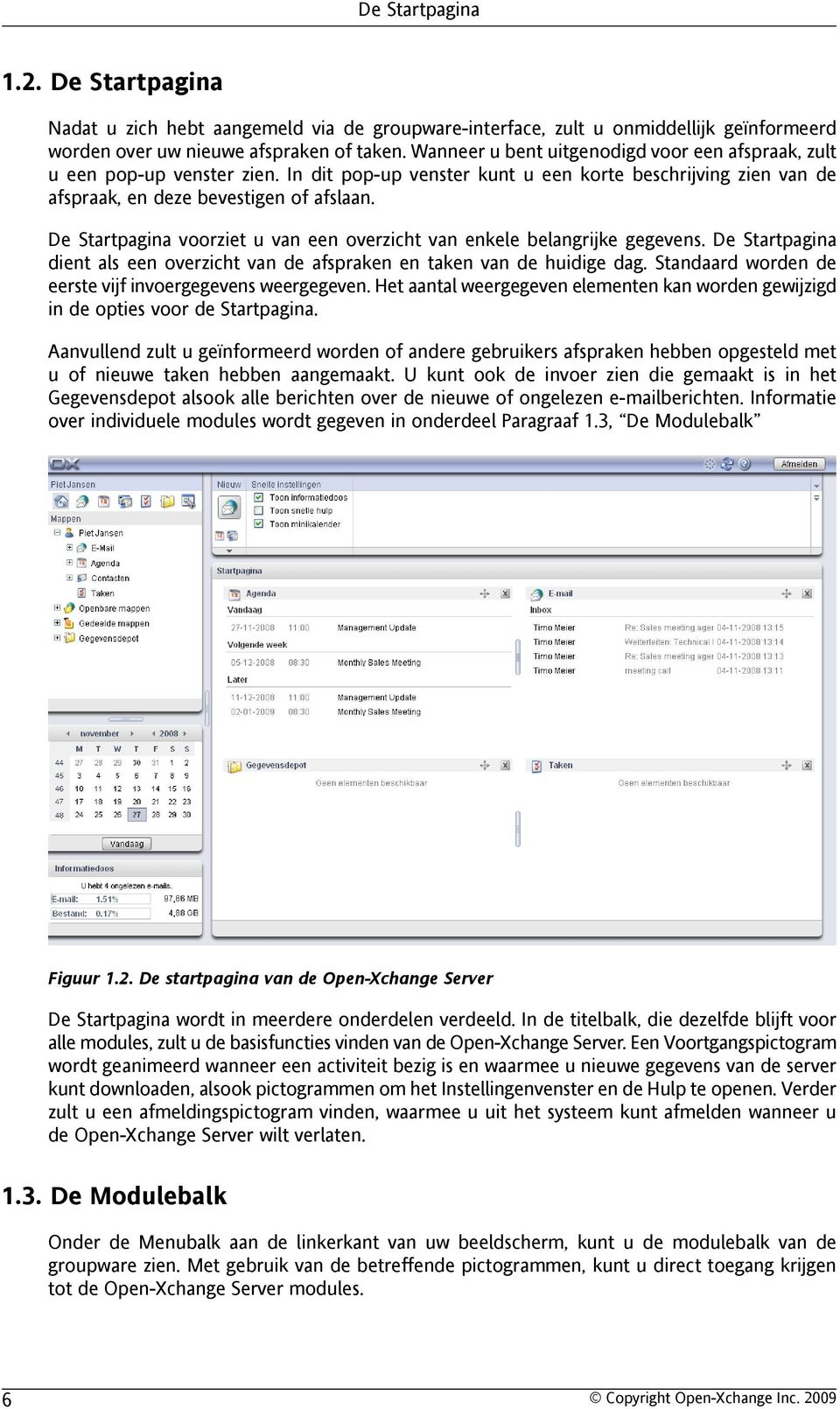 De Startpagina voorziet u van een overzicht van enkele belangrijke gegevens. De Startpagina dient als een overzicht van de afspraken en taken van de huidige dag.