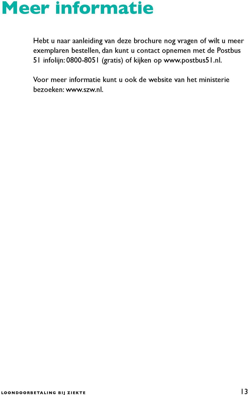 infolijn: 0800-8051 (gratis) of kijken op www.postbus51.nl.