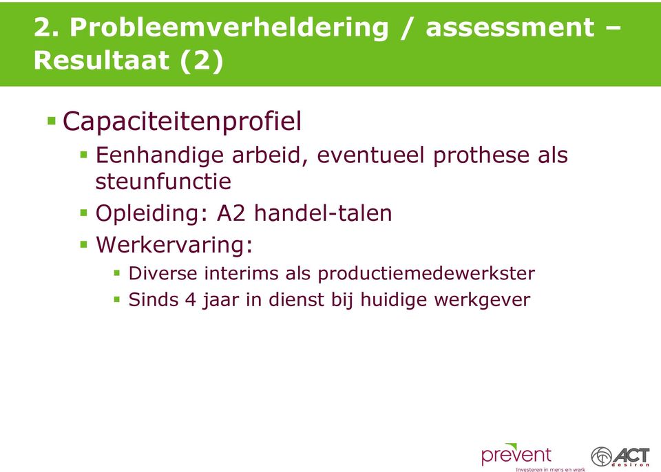 steunfunctie Opleiding: A2 handel-talen Werkervaring: Diverse