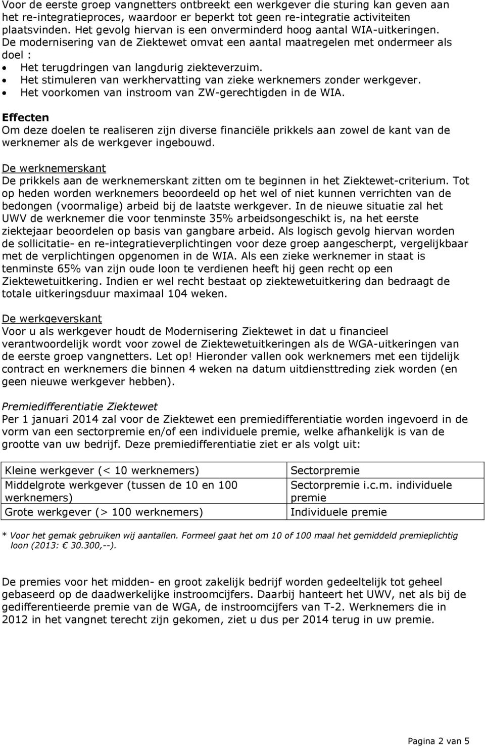 De modernisering van de Ziektewet omvat een aantal maatregelen met ondermeer als doel : Het terugdringen van langdurig ziekteverzuim.